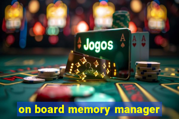 on board memory manager